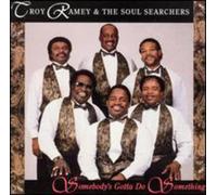 Ramey, Troy & Soul Searchers - Somebody's Gotta Do Something