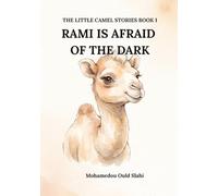 Rami Is Afraid of the Dark: The Little Camel Stories, Book 1 of 20