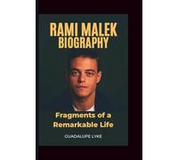 RAMI MALEK BIOGRAPHY: Fragments of a Remarkable Life