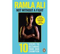 Ramla Ali Not Without a Fight: Ten Steps to Becoming Your Own Champi (Tascabile)