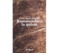 Rammendare la quiete - Zapelli Gian Maria
