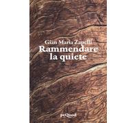Rammendare la quiete - Zapelli Gian Maria
