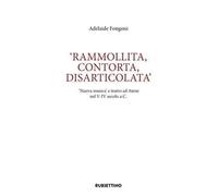 Rammolita, contorta, disarticolata. «Nuova musica» e teatro ad Atene nel V-IV secolo a.C.