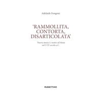 Rammolita, contorta, disarticolata. «Nuova musica» e teatro ad Atene nel V-IV secolo a.C.