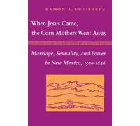 Ramon A. Gutierrez When Jesus Came, the Corn Mothers Went Away (Tascabile)