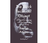 Ramon Amaro The Black Technical Object (Tascabile)