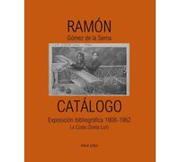 Ramón Gómez de la Serna. CATÁLOGO: Exposición bibliográfica (1908-1962)