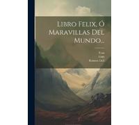 Ramon Llull Libro Felix, Ó Maravillas Del Mundo... (Tascabile)