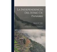 Ramón M Valdés La Independencia Del Istmo De Panamá (Tascabile)