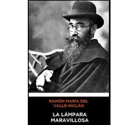 Ramón María del Valle-Inclán - La Lámpara Maravillosa