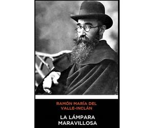 Ramón María del Valle-Inclán - La Lámpara Maravillosa
