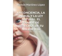 Ramón Ma LA CONCIENCIA, LA MORAL Y LA LEY NATURAL. EL FRAUDE (Tascabile)
