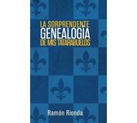 Ramón Rionda La sorprendente genealogía de mis tatarabuelos (Copertina rigida)