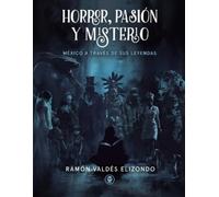 Ramón Valdés Elizondo Horror, Pasión Y Misterio (Tascabile)