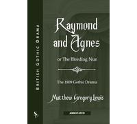 Ramond and Agnes (Annotated): or The Bleeding Nun: The 1809 Gothic Drama