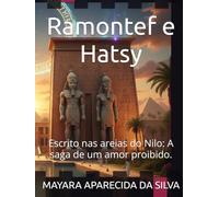 Ramontef e Hatsy: Escrito nas areias do Nilo: A saga de um amor proibido.