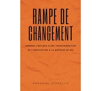 Rampe de changement: Journal poétique d'une transformation de l'indiscipline à la maîtrise de soi