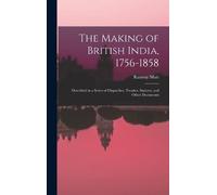 Ramsay 1872-1941 Muir The Making of British India, 1756-1858 (Copertina rigida)