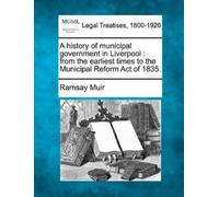 Ramsay Muir A History of Municipal Government in Liverpool (Tascabile)
