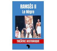RAMSÈS II Le Nègre: Théâtre Historique