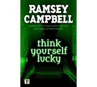 Ramsey Campbell Think Yourself Lucky (Tascabile)
