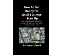 Ramsey Colwell How To Get Money for Small Business Start Up (Tascabile)
