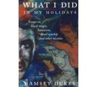 Ramsey Dukes What I Did In My Holidays - Essays on Black Magic, Sata (Tascabile)