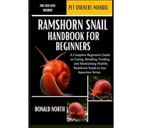 RAMSHORN SNAIL HANDBOOK FOR BEGINNERS: A Complete Beginner’s Guide to Caring, Breeding, Feeding, and Maintaining Healthy Ramshorn Snails in Any Aquarium Setup.