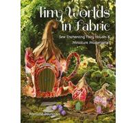 Ramune Jauniskis Tiny Worlds in Fabric (Tascabile)