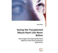 Ramy Bishay Seeing the Transplanted Mouse Heart Like Never Before (Tascabile)
