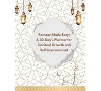 Ramzan Made Easy: A 30-Day Planner for Spiritual Growth and Self-Improvement: Daily Islamic Motivation, Qur’an Reflections, and Namaz Checklist for a Meaningful Ramadan