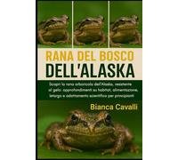 RANA DEL BOSCO DELL'ALASKA: Scopri la rana arboricola dell'Alaska, resistente al gelo: approfondimenti su habitat, alimentazione, letargo e adattamento scientifico per principianti