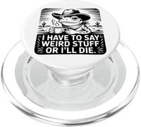 Rana divertente I have to say weird stuff or I Will Die PopSockets PopGrip per MagSafe