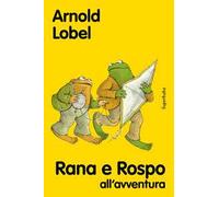 Rana e rospo all'avventura. Nuova ediz.