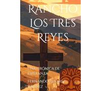 Rancho Los Tres Reyes: Una Crónica de Esperanza