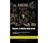 Rancore, il labirinto delle parole: Linguaggio, metafora e simboli nella mente contemporanea: 7