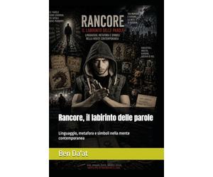 Rancore, il labirinto delle parole: Linguaggio, metafora e simboli nella mente contemporanea: 7