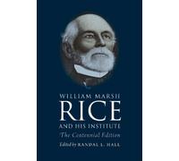 Randal L. Hall William Marsh Rice and His Institute (Copertina rigida)