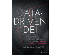 Data-Driven DEI: The Tools and Metrics You Need to Measure, Analyze, and Improve Diversity, Equity, and Inclusion