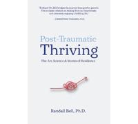 Randall Bell Post-Traumatic Thriving: The Art, Science, & Stories of (Tascabile)