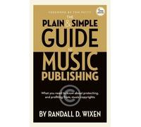 Randall D Wixen The Plain & Simple Guide to Music Publishing (Copertina rigida)