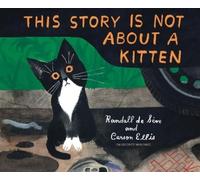 Randall De Sève Carson Ellis This Story Is Not About a Kitten (Copertina rigida)