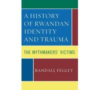 Randall Fegley A History of Rwandan Identity and Trauma (Tascabile)
