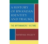 Randall Fegley A History of Rwandan Identity and Trauma (Tascabile)