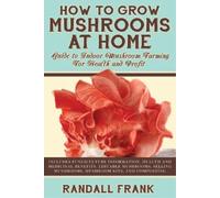 Randall Frank How to Grow Mushrooms at Home (Tascabile)