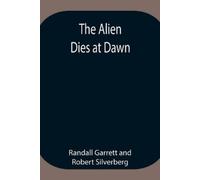 Randall Garrett Robert Silverberg The Alien Dies At Dawn (Tascabile)