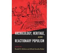 Randall H. McGuire Archaeology, Heritage, and Reactionary Populism (Tascabile)