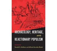 Randall H. McGuire Archaeology, Heritage, and Reactionary Populism (Tascabile)