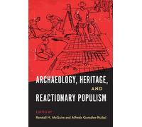 Randall H. McGuire Archaeology, Heritage, and Reactionary Populism (Tascabile)