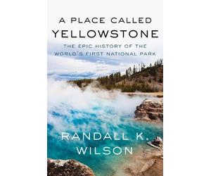 Randall K. Wilson A Place Called Yellowstone (Tascabile)